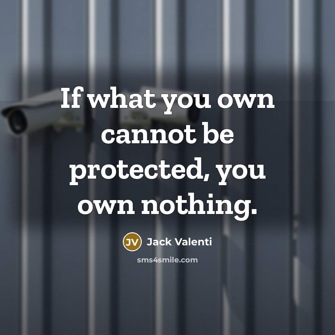 “If what you own cannot be protected, you own nothing.…” quote by Jack Valenti