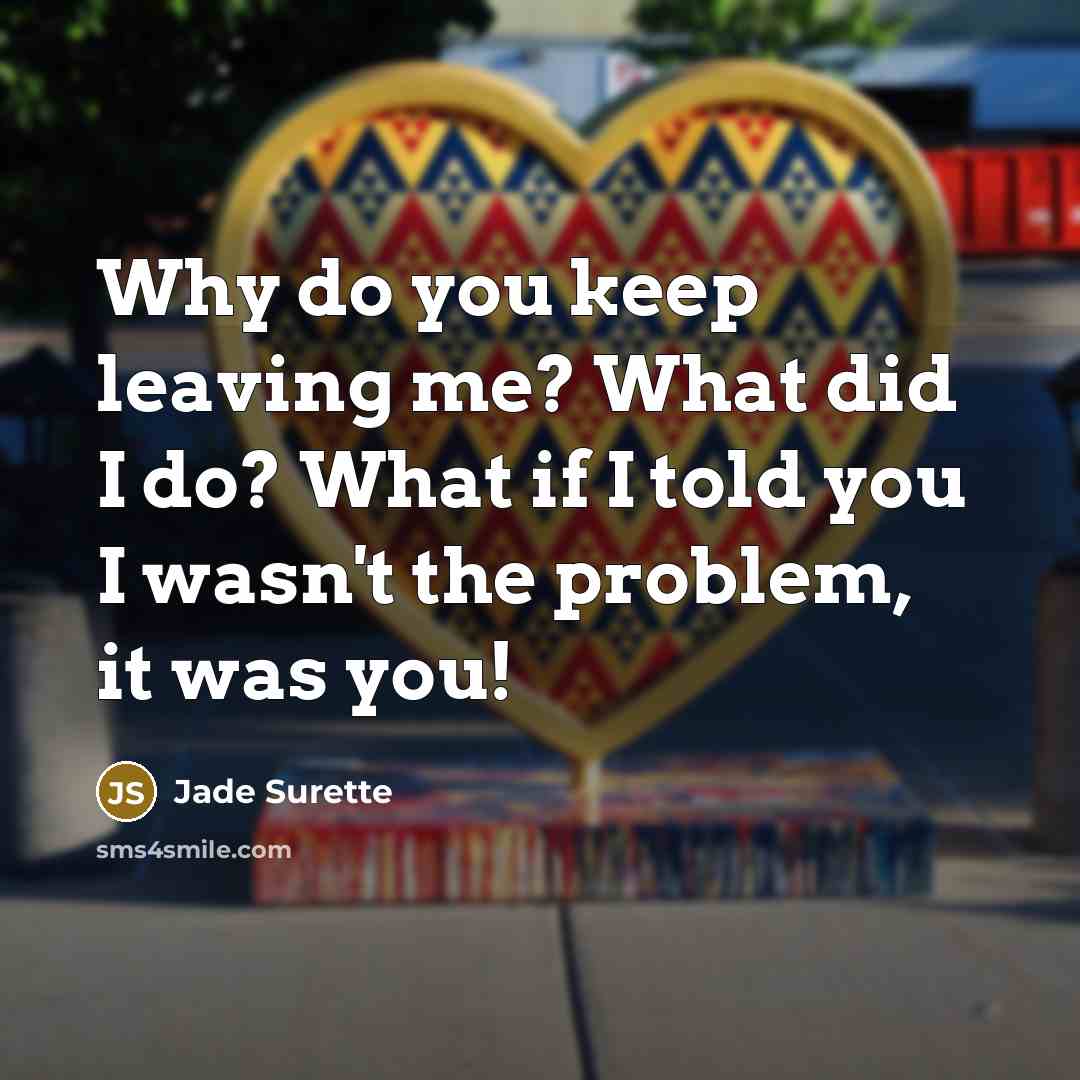 “Why do you keep leaving me? What did I do?…” quote by Jade Surette