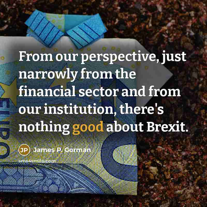 “From our perspective, just narrowly from the financial sector and…” quote by James P. Gorman