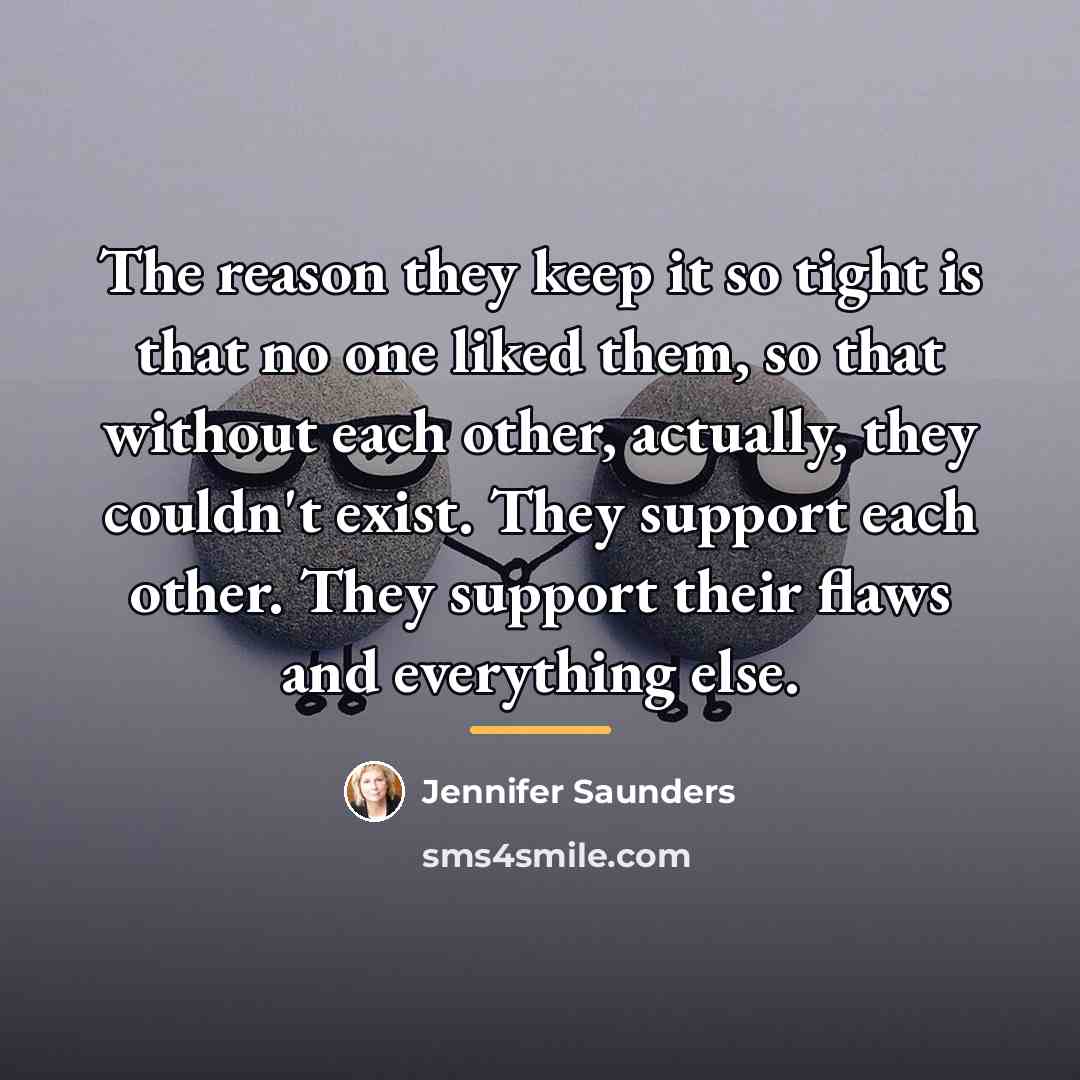 “The reason they keep it so tight is that no…” quote by Jennifer Saunders