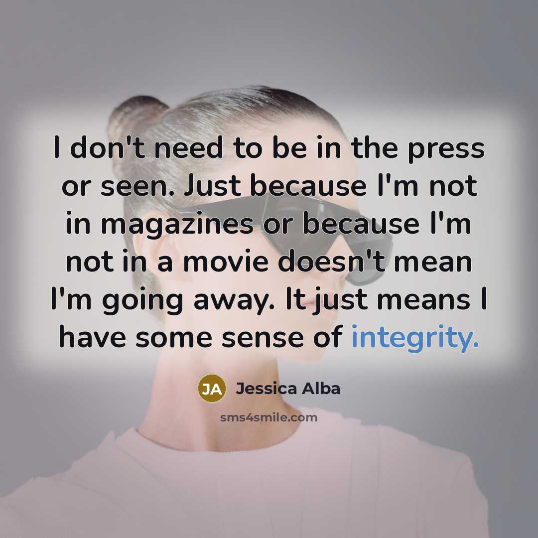 “I don't need to be in the press or seen.…” quote by Jessica Alba