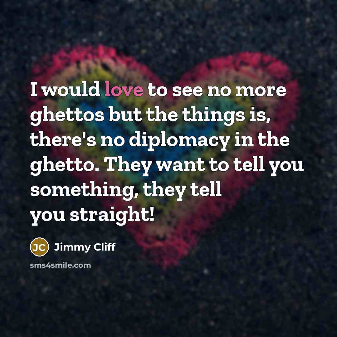 “I would love to see no more ghettos but the…” quote by Jimmy Cliff