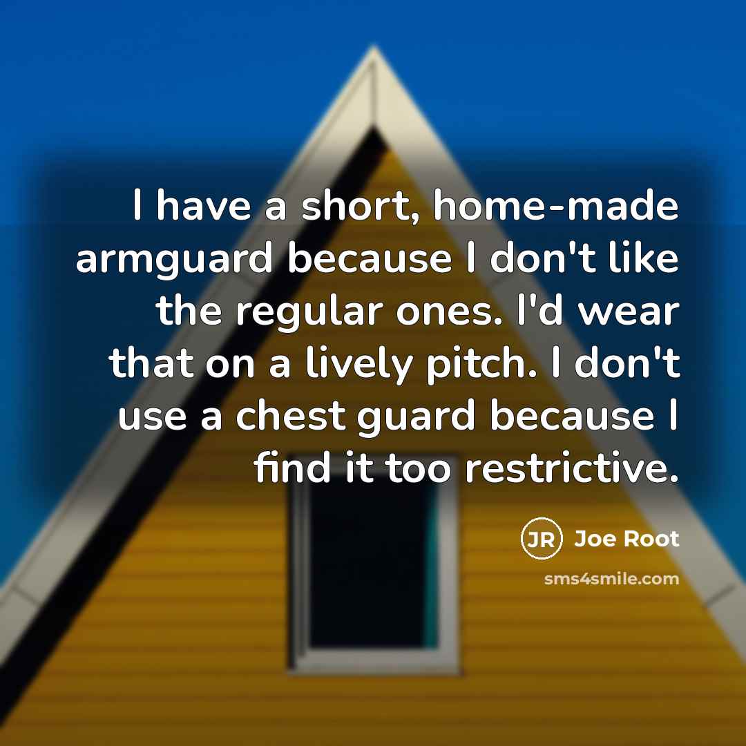 “I have a short, home-made armguard because I don't like…” quote by Joe Root