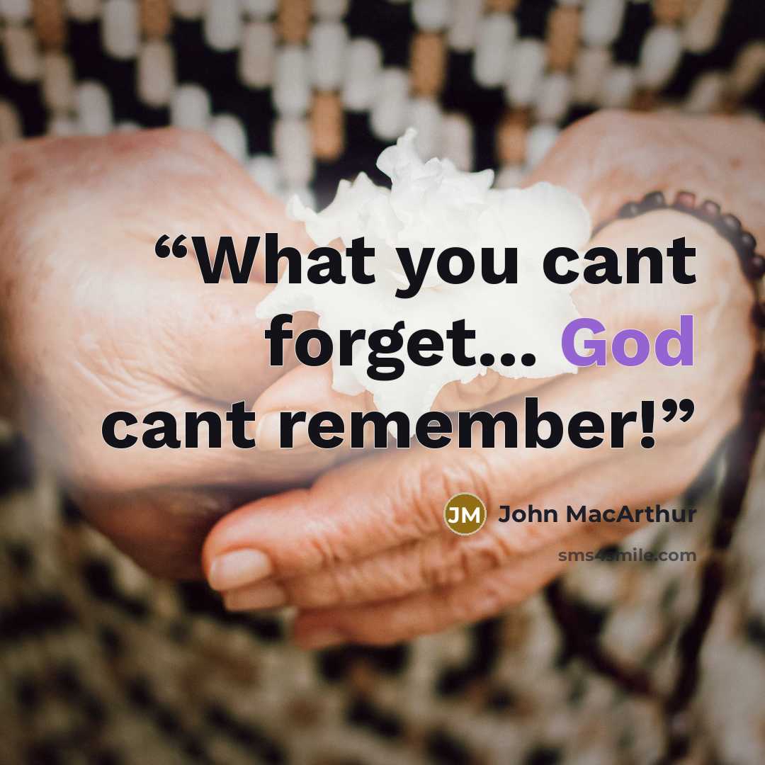 “What you cant forget... God cant remember!” quote by John MacArthur