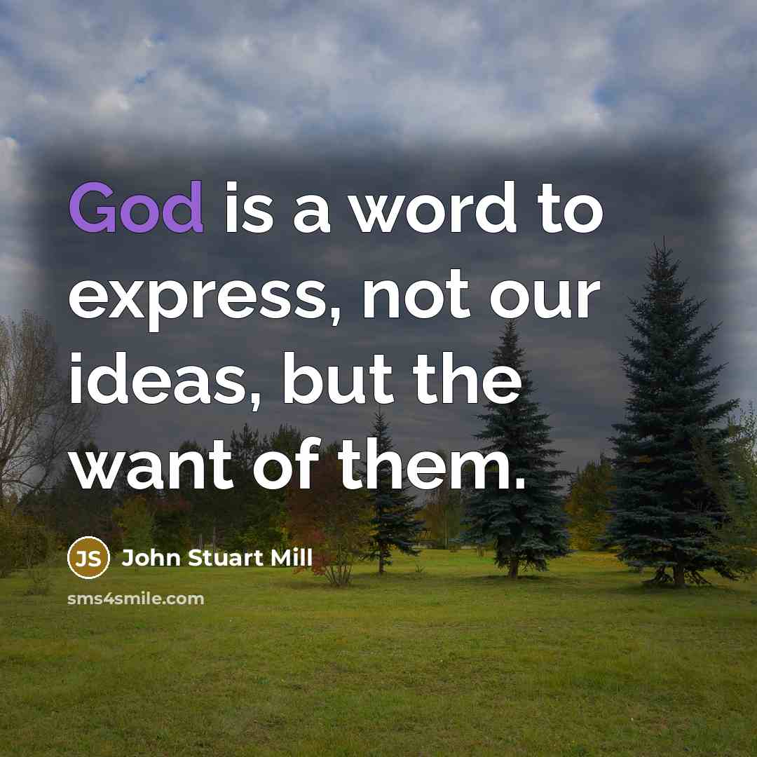 “God is a word to express, not our ideas, but…” quote by John Stuart Mill
