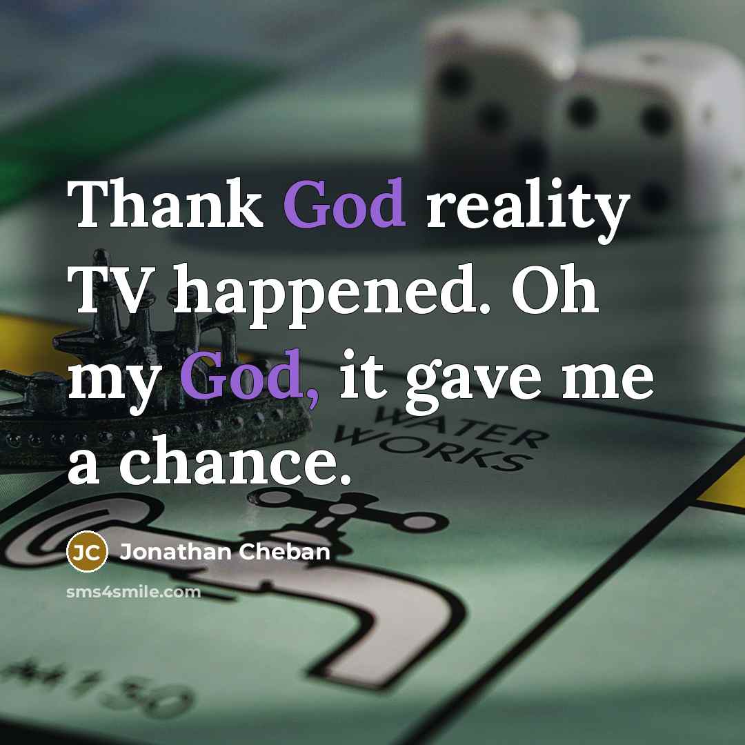 “Thank God reality TV happened. Oh my God, it gave…” quote by Jonathan Cheban