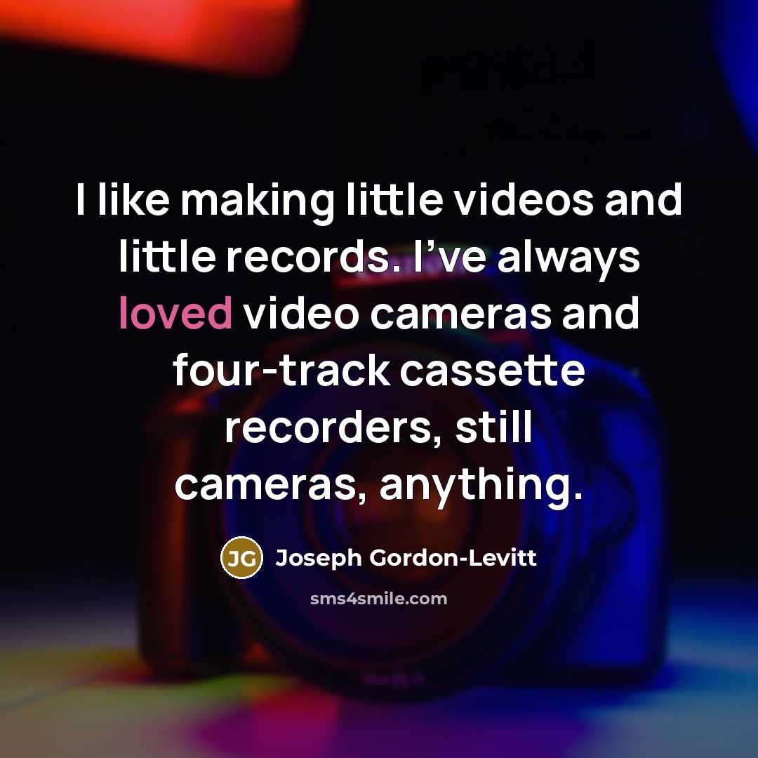 “I like making little videos and little records. I've always…” quote by Joseph Gordon-Levitt