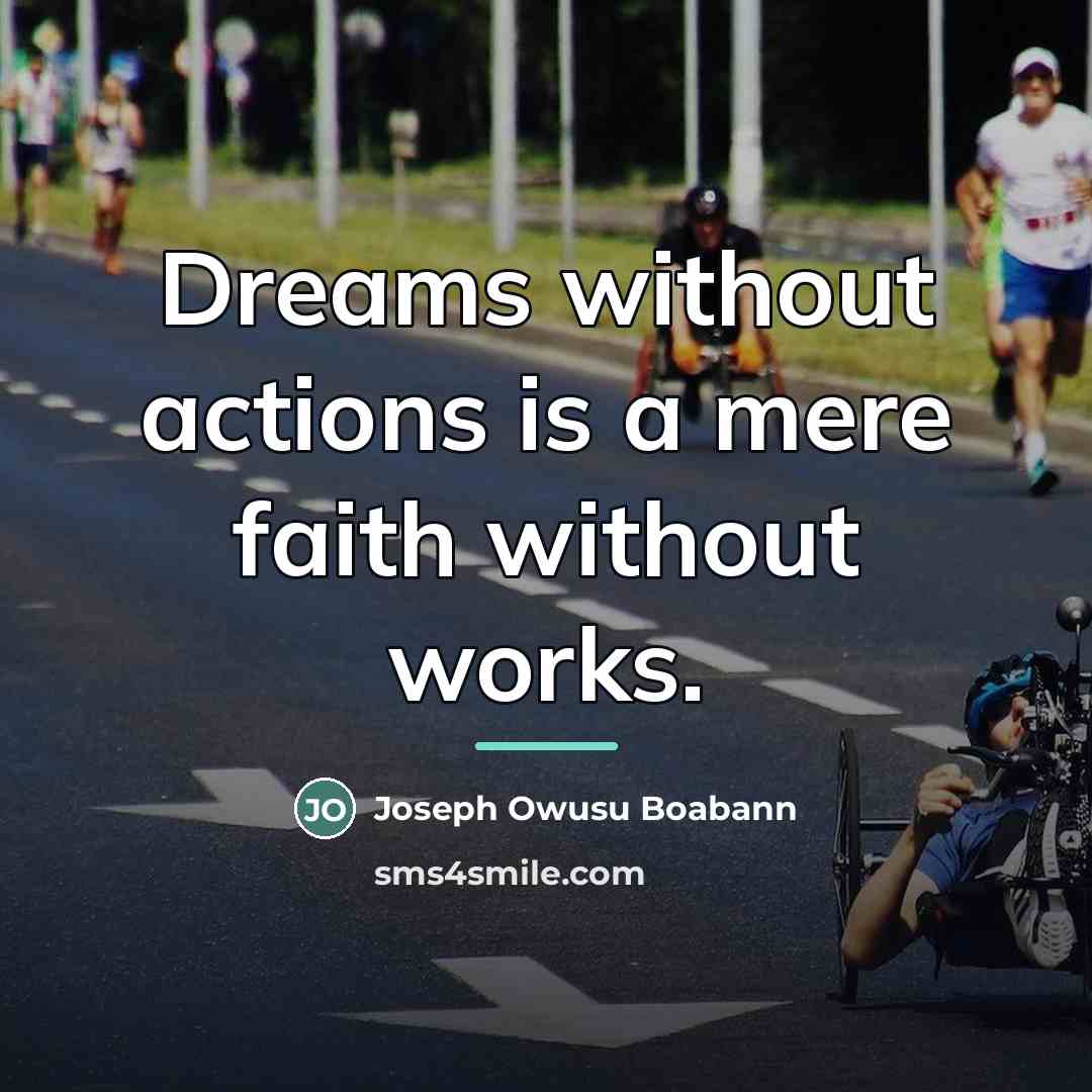“Dreams without actions is a mere faith without works.…” quote by Joseph Owusu Boabann