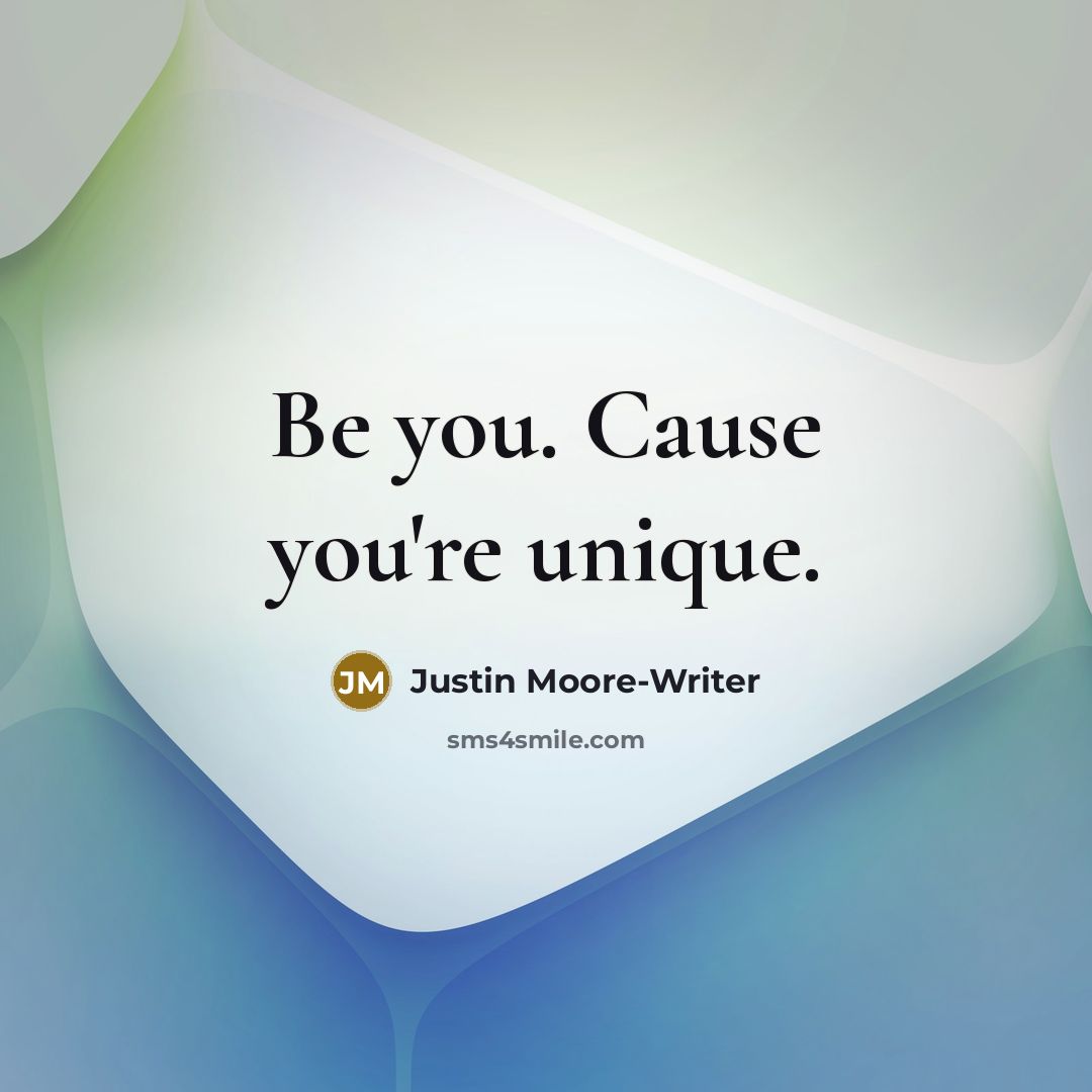 “Be you. Cause you're unique.…” quote by Justin Moore-Writer