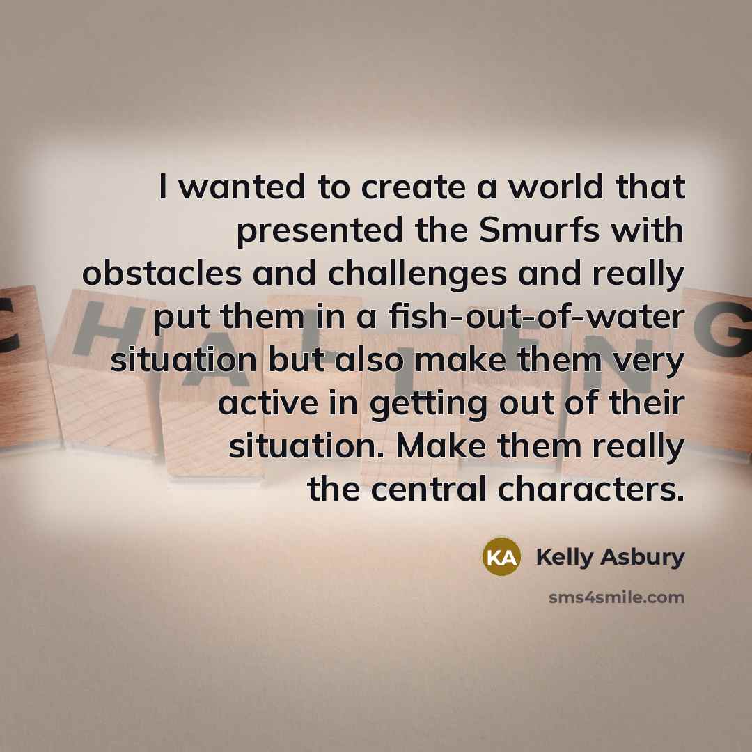 “I wanted to create a world that presented the Smurfs…” quote by Kelly Asbury