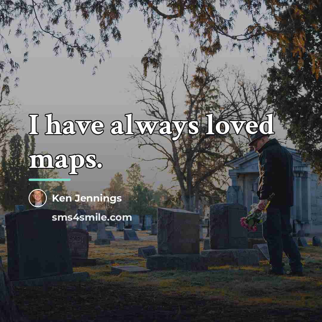 “I have always loved maps.…” quote by Ken Jennings