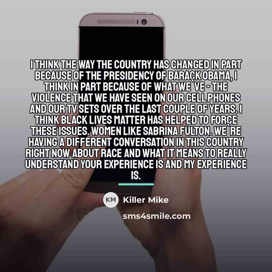 “I think the way the country has changed in part…” quote by Killer Mike