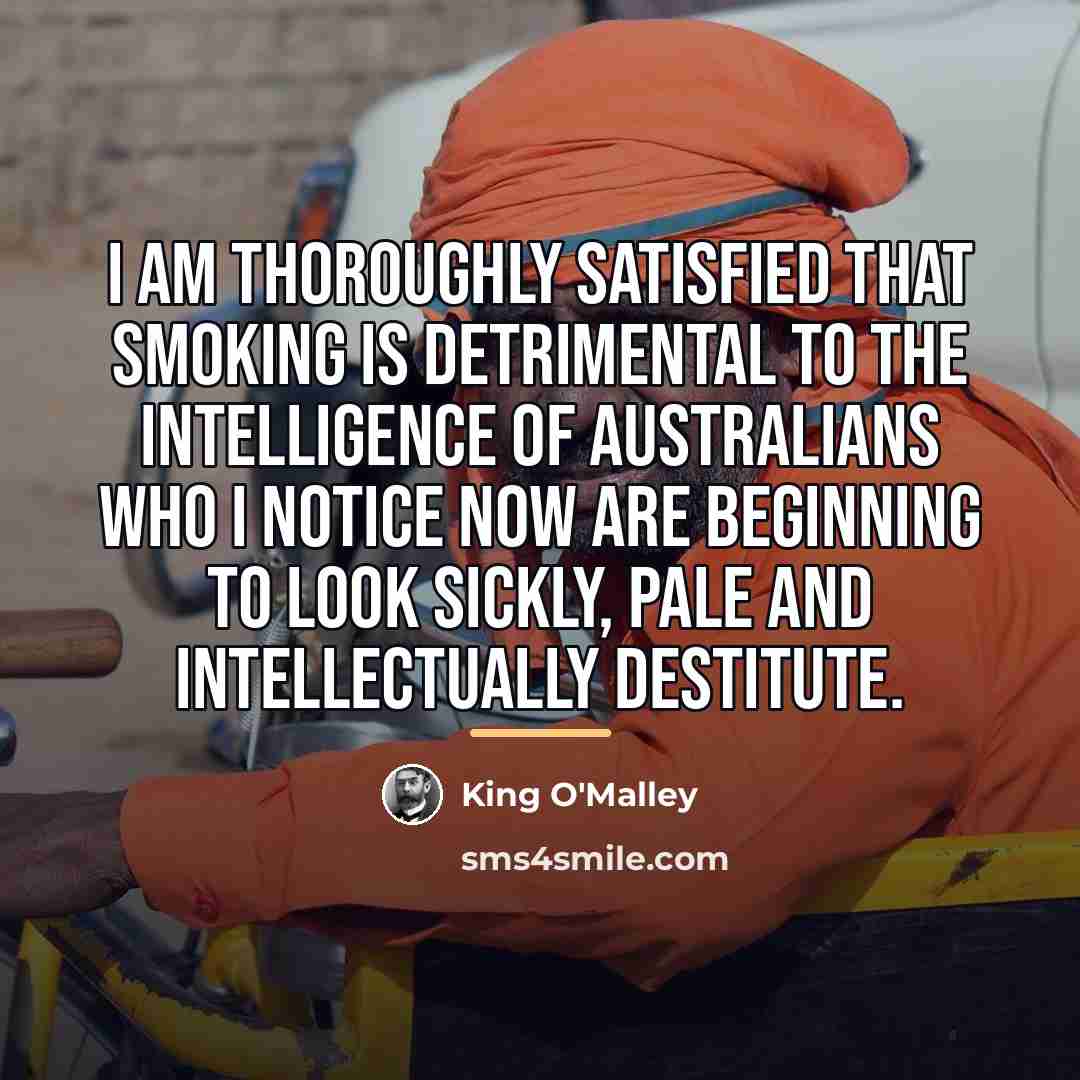 “I am thoroughly satisfied that smoking is detrimental to the…” quote by King O'Malley