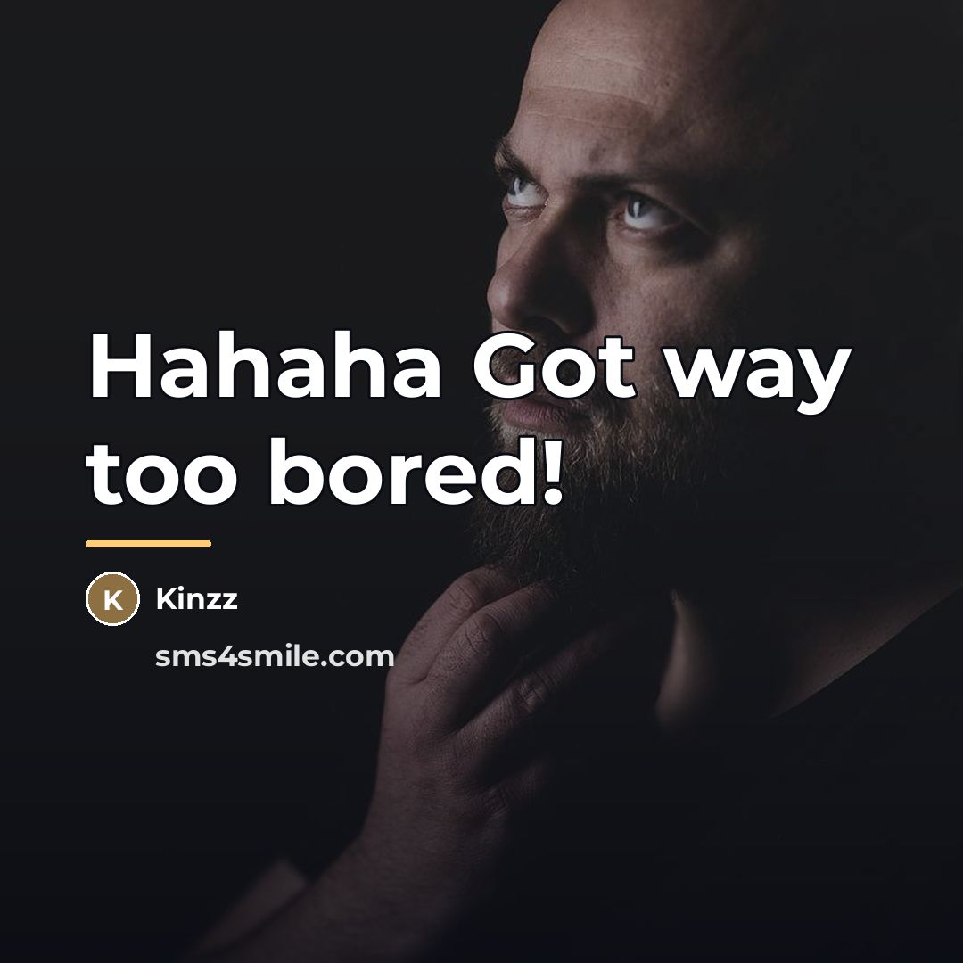 “Hahaha Got way too bored!…” quote by Kinzz