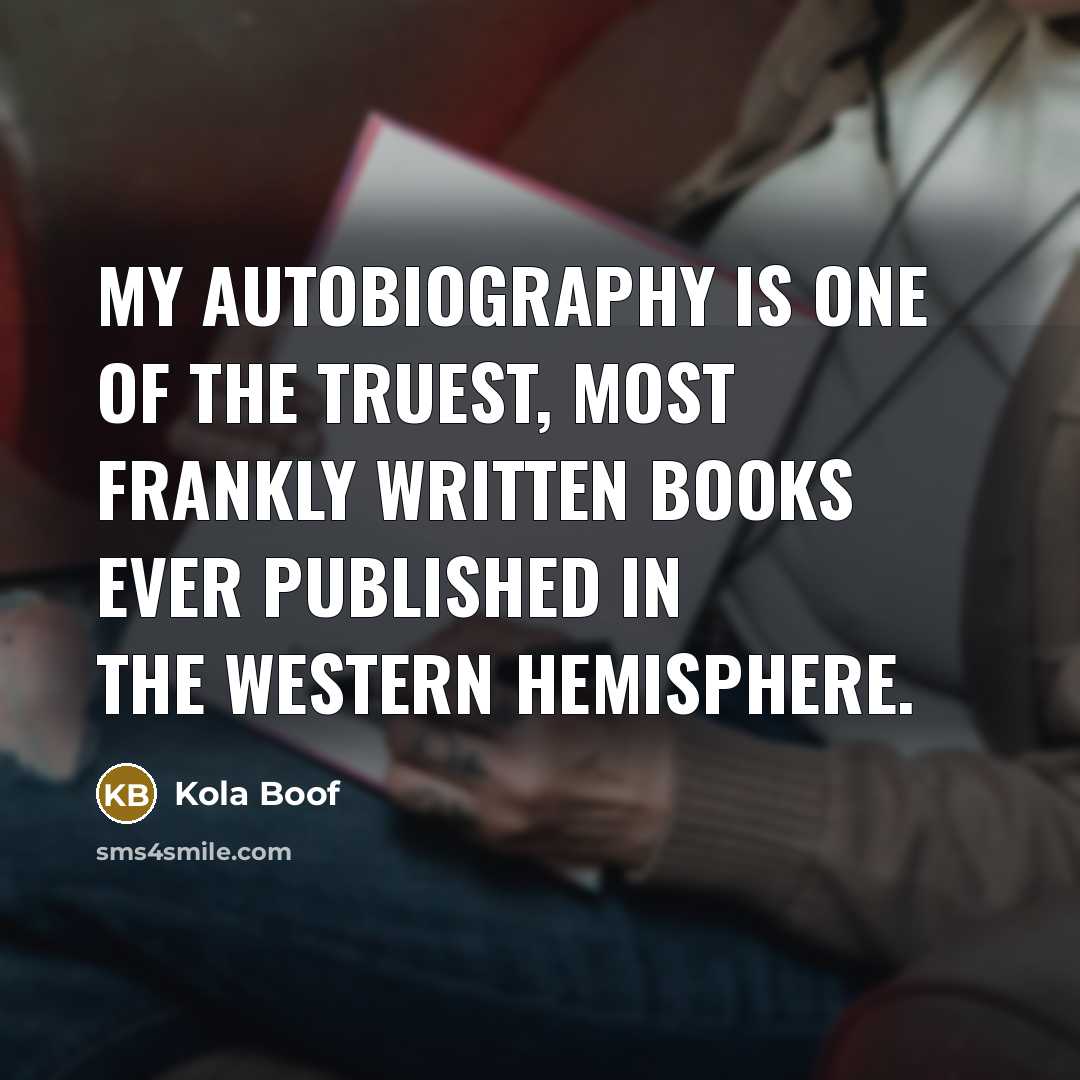 “My autobiography is one of the truest, most frankly written…” quote by Kola Boof