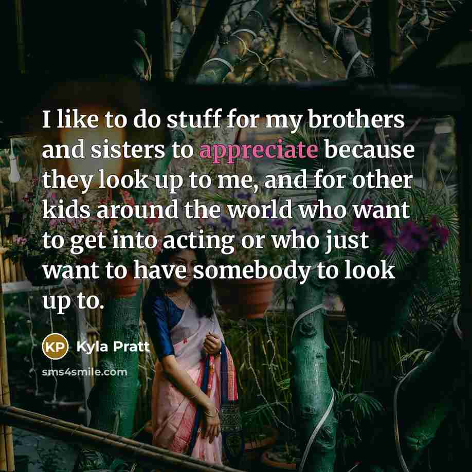 “I like to do stuff for my brothers and sisters…” quote by Kyla Pratt