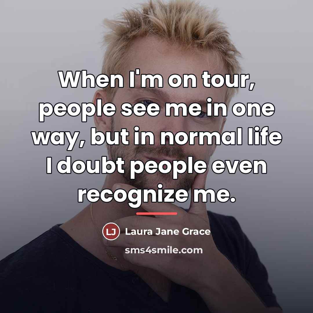 “When I'm on tour, people see me in one way,…” quote by Laura Jane Grace