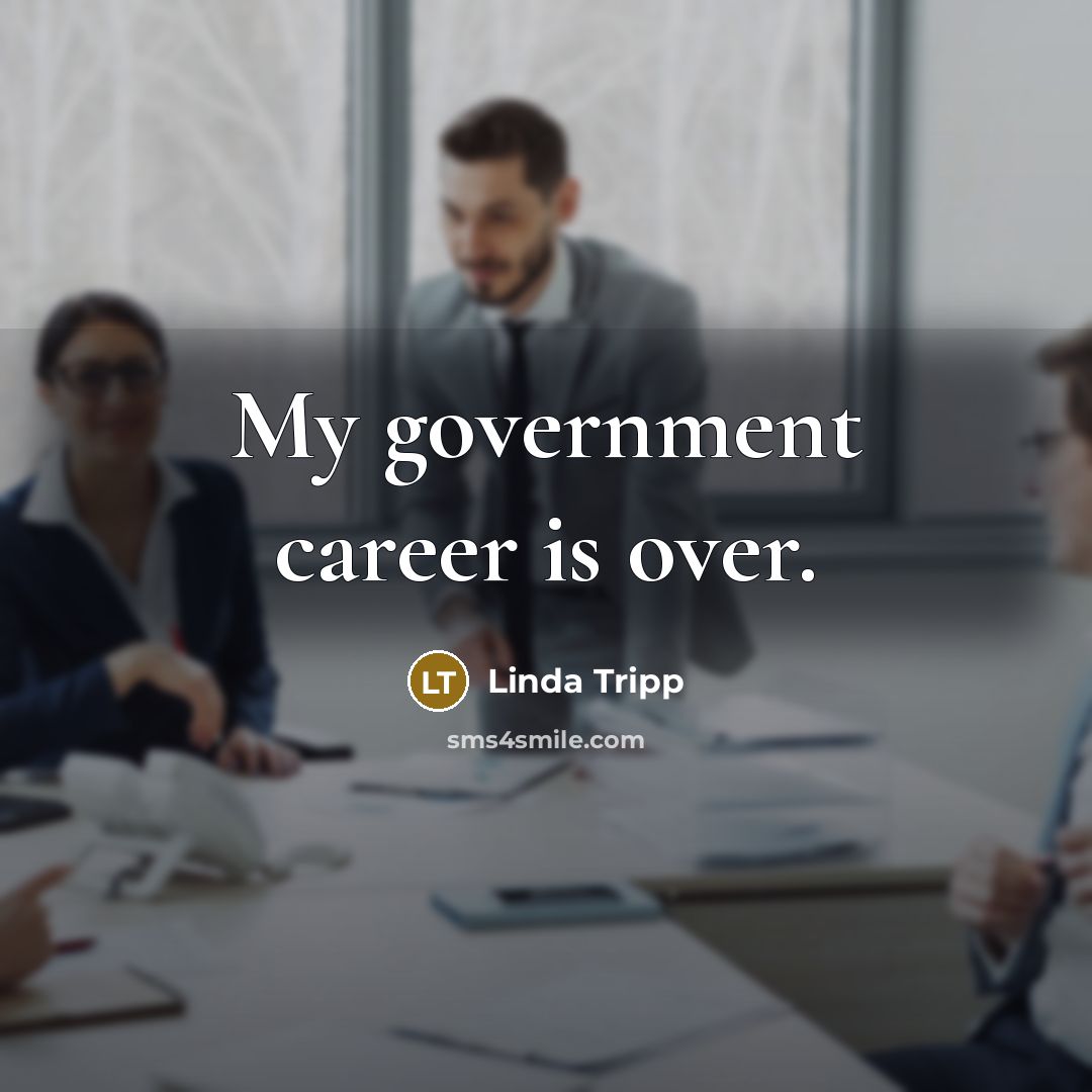 “My government career is over.…” quote by Linda Tripp
