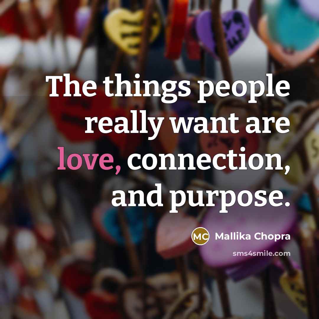 “The things people really want are love, connection, and purpose.…” quote by Mallika Chopra