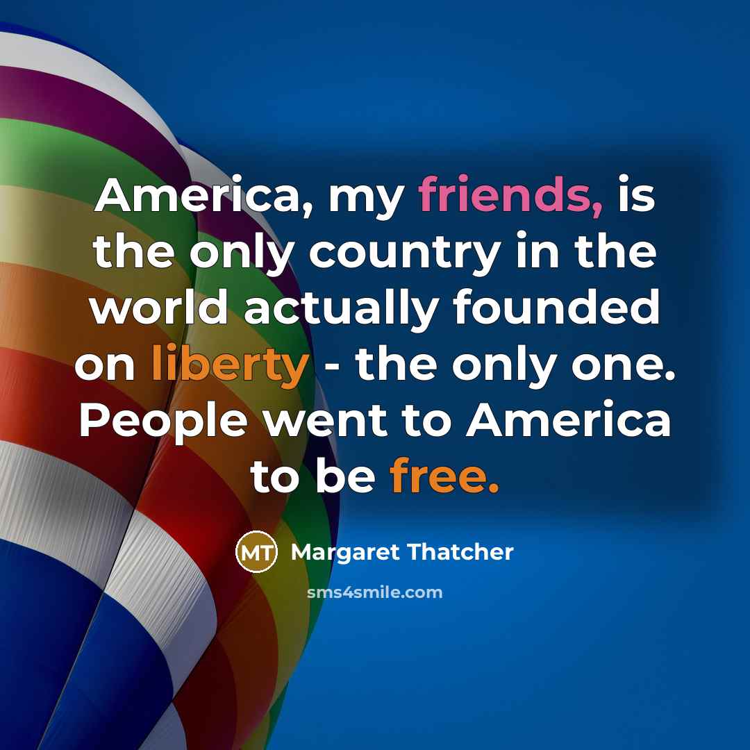 “America, my friends, is the only country in the world…” quote by Margaret Thatcher