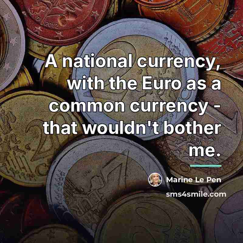 “A national currency, with the Euro as a common currency…” quote by Marine Le Pen
