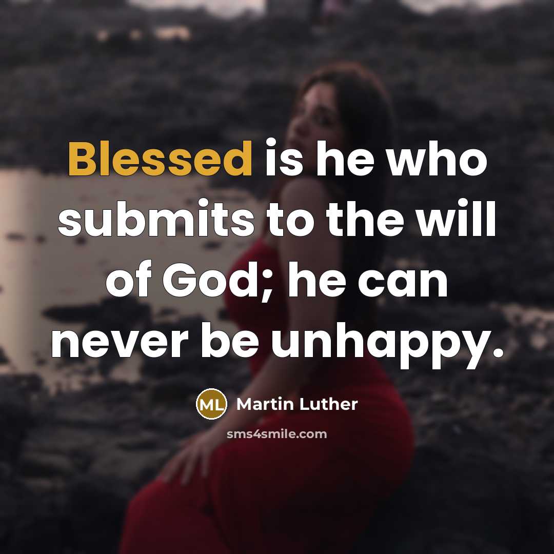 “Blessed is he who submits to the will of God;…” quote by Martin Luther