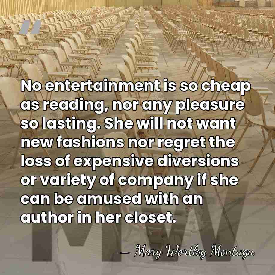 No entertainment is so cheap as reading, nor any pleasure so lasting.&hellip; - Mary Wortley Montagu