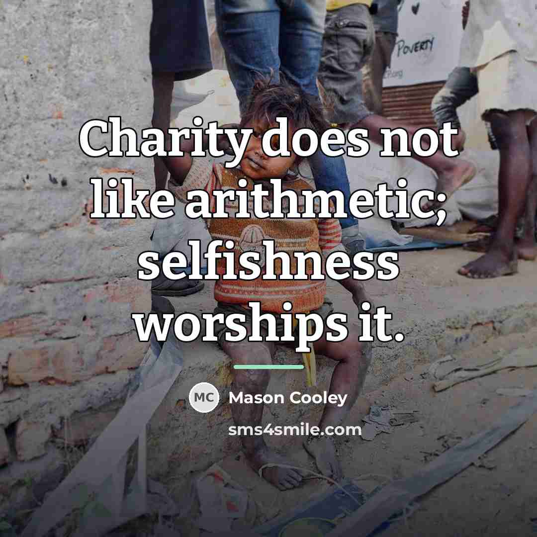 “Charity does not like arithmetic; selfishness worships it.…” quote by Mason Cooley