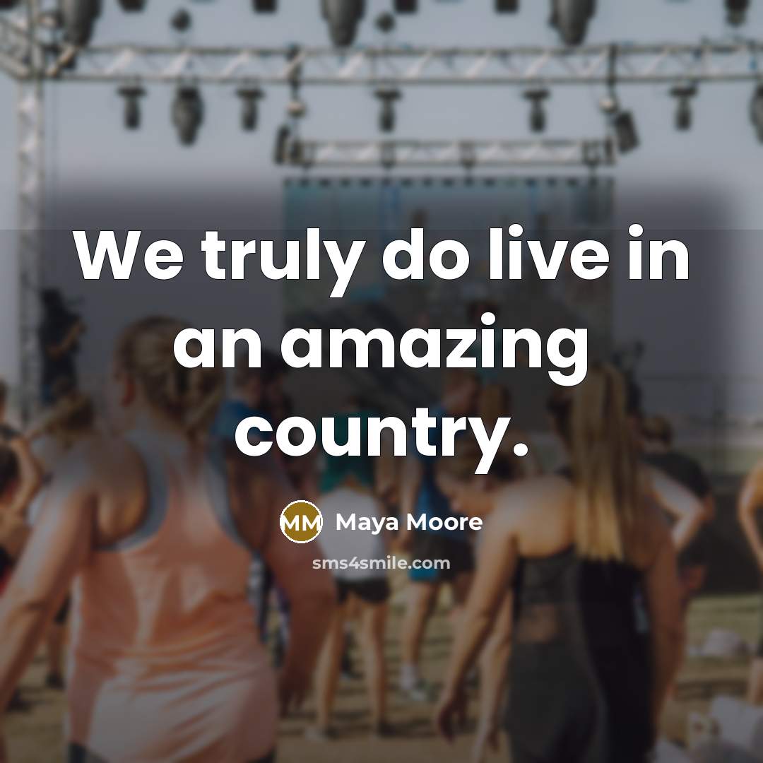 “We truly do live in an amazing country.…” quote by Maya Moore