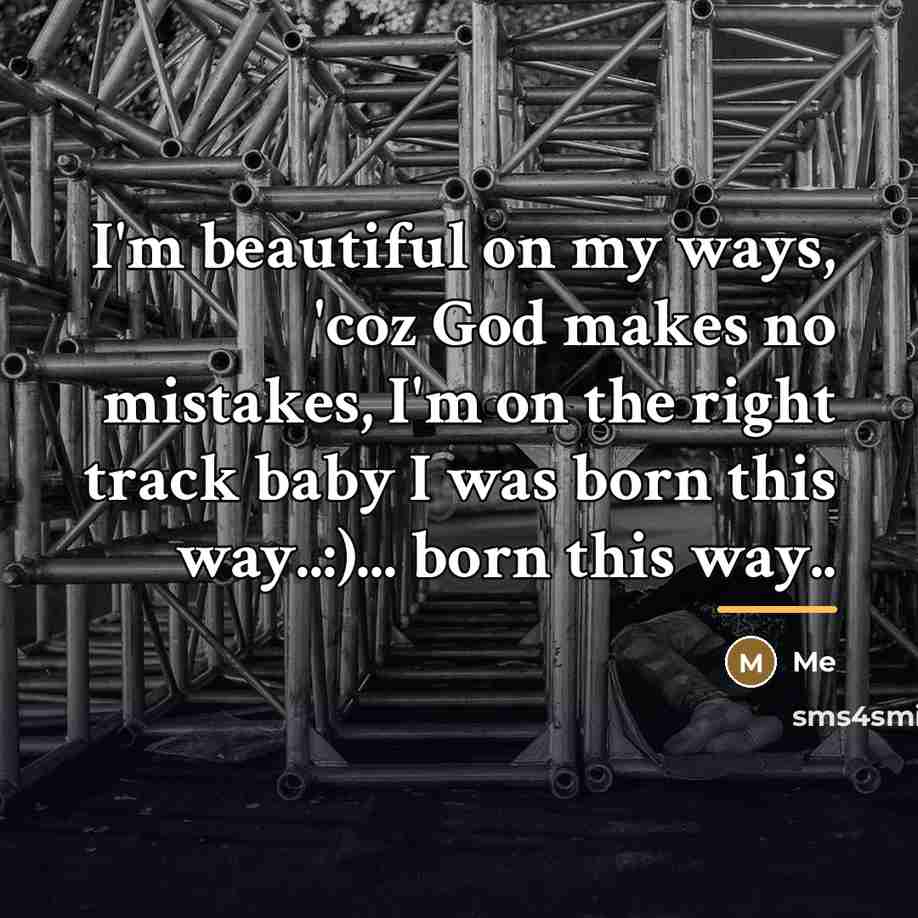 “I'm beautiful on my ways, 'coz God makes no mistakes,…” quote by Me