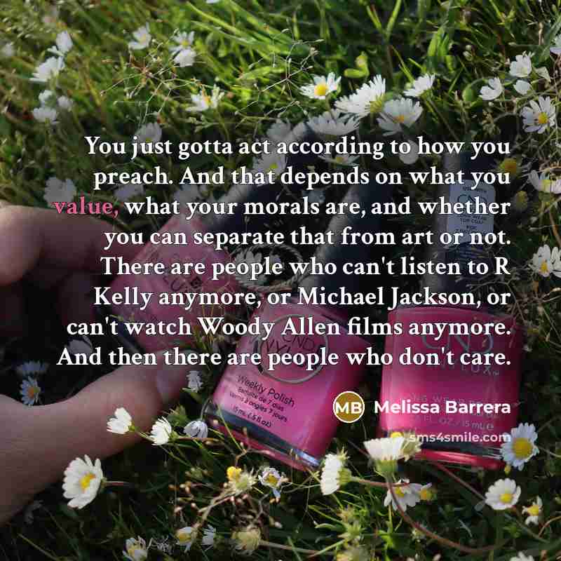 “You just gotta act according to how you preach. And…” quote by Melissa Barrera
