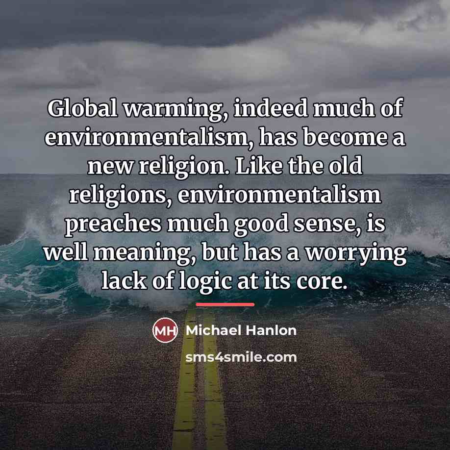 “Global warming, indeed much of environmentalism, has become a new…” quote by Michael Hanlon