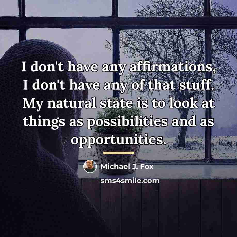 “I don't have any affirmations, I don't have any of…” quote by Michael J. Fox