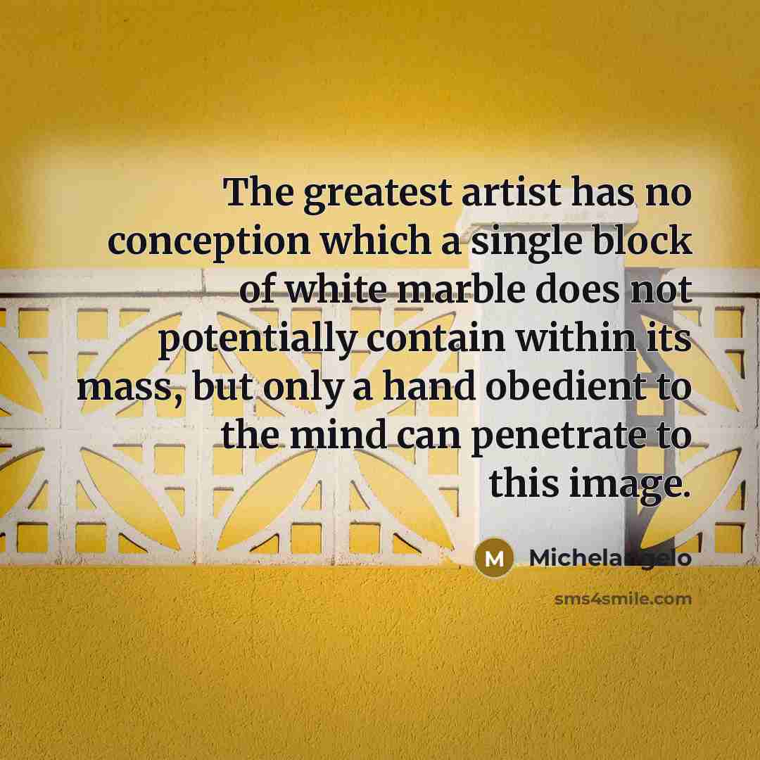 “The greatest artist has no conception which a single block…” quote by Michelangelo