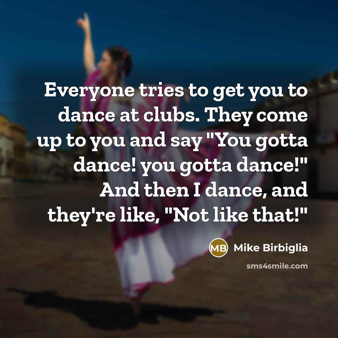 “Everyone tries to get you to dance at clubs. They…” quote by Mike Birbiglia