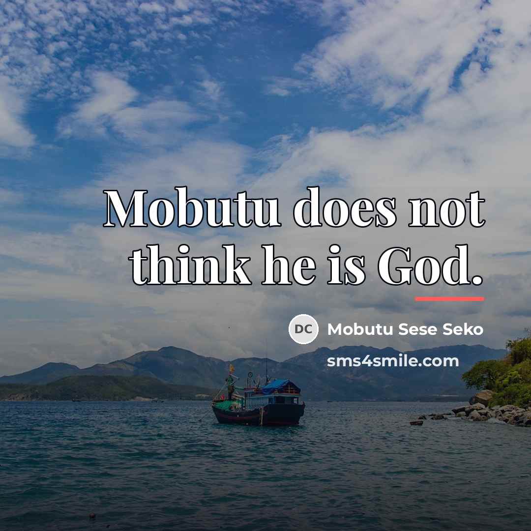 “Mobutu does not think he is God.…” quote by Mobutu Sese Seko