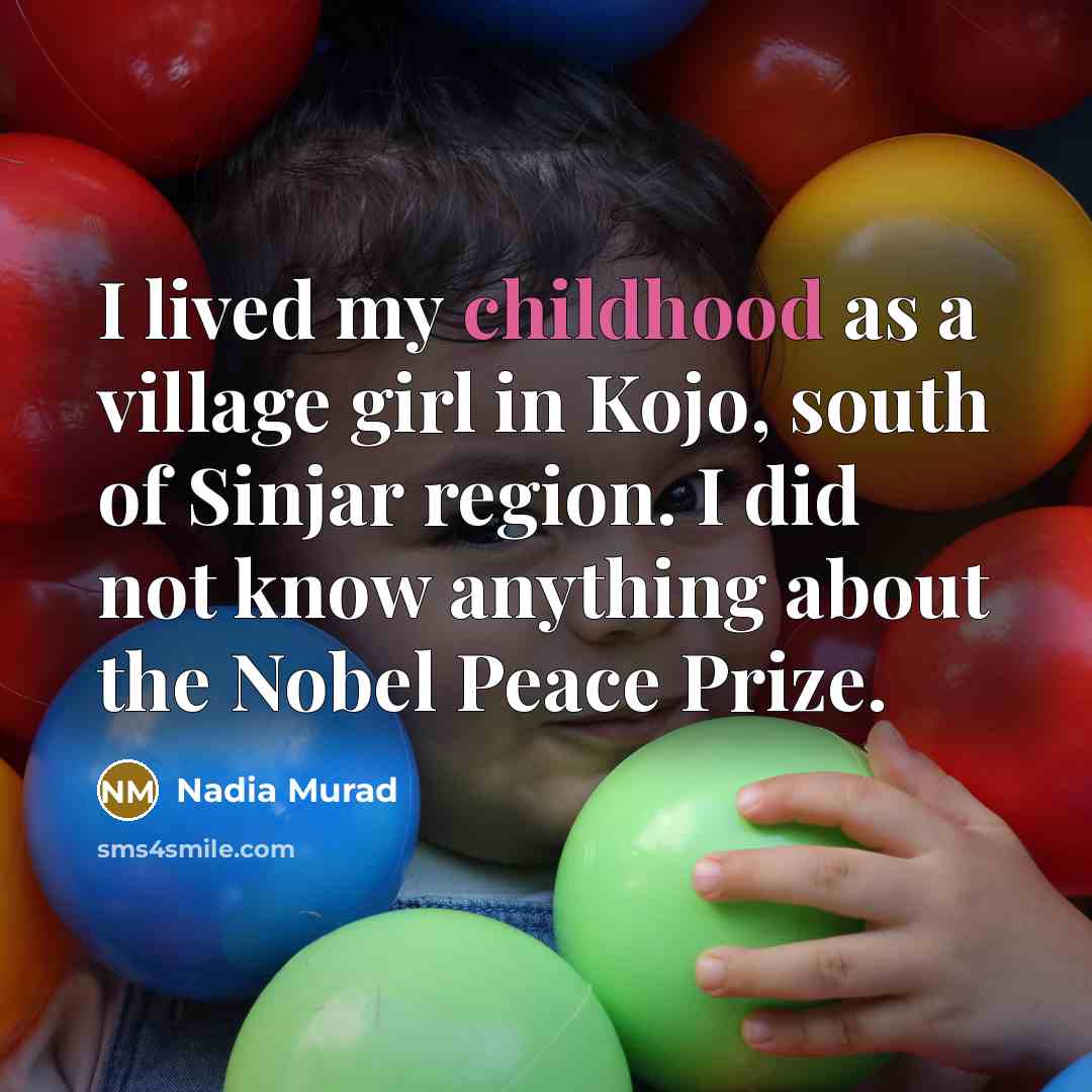 “I lived my childhood as a village girl in Kojo,…” quote by Nadia Murad