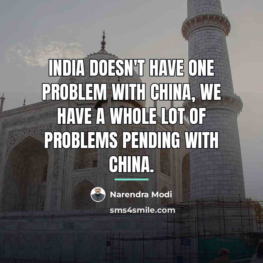 “India doesn't have one problem with China, we have a…” quote by Narendra Modi