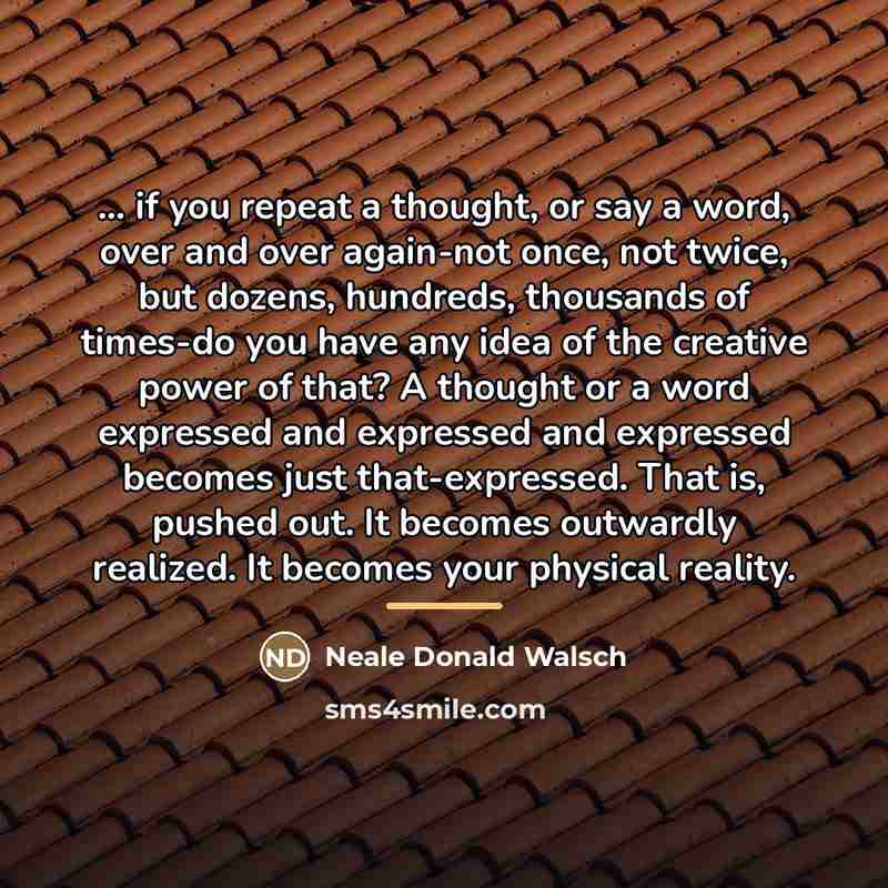 “... if you repeat a thought, or say a word,…” quote by Neale Donald Walsch