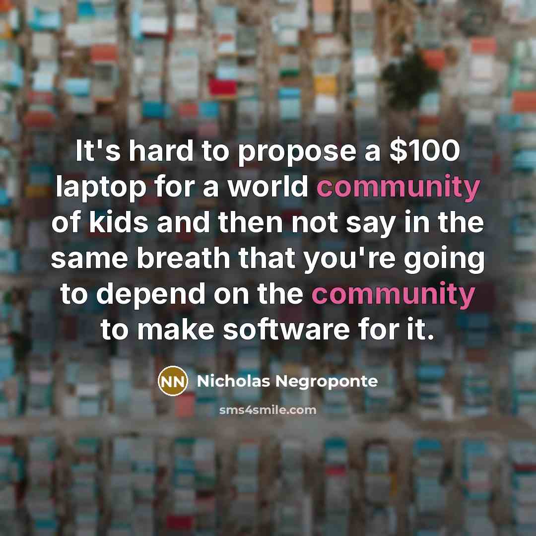 “It's hard to propose a $100 laptop for a world…” quote by Nicholas Negroponte