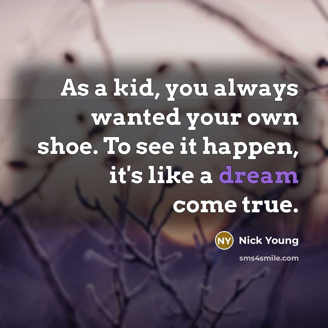 “As a kid, you always wanted your own shoe. To…” quote by Nick Young