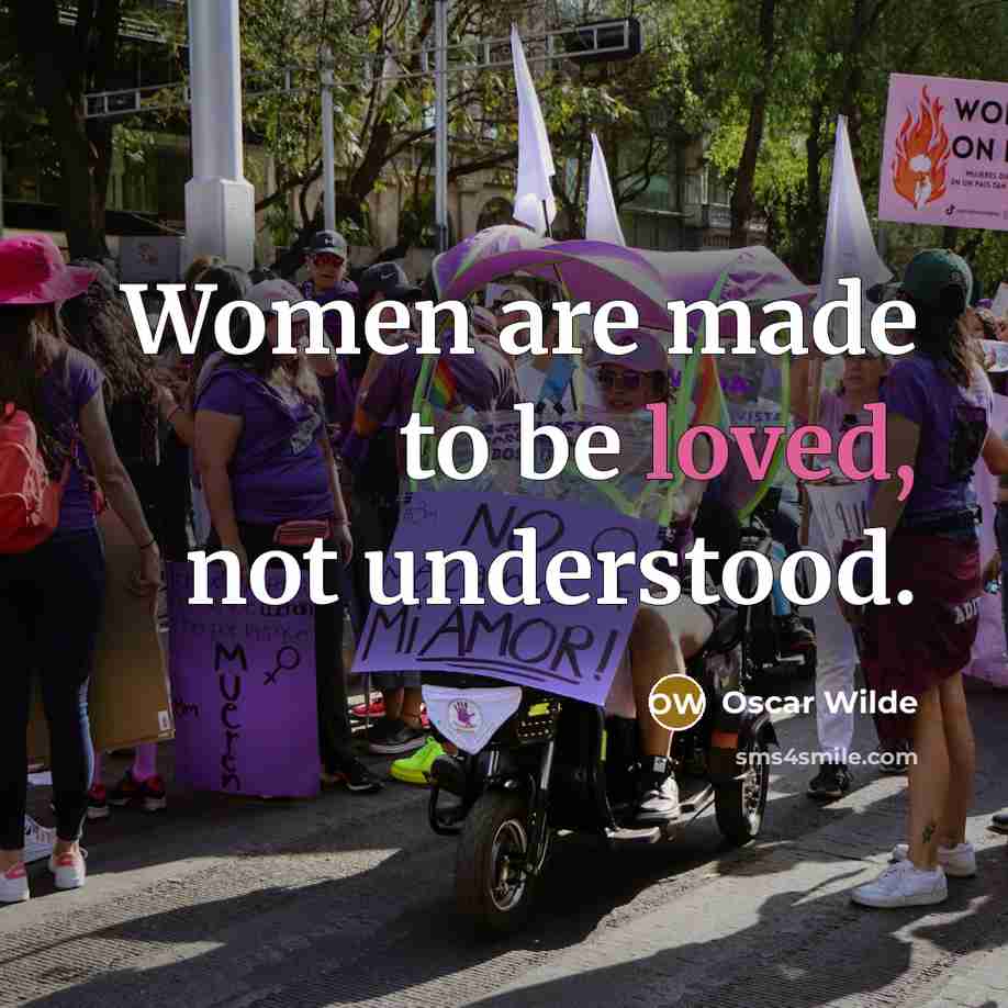 “Women are made to be loved, not understood.” quote by Oscar Wilde