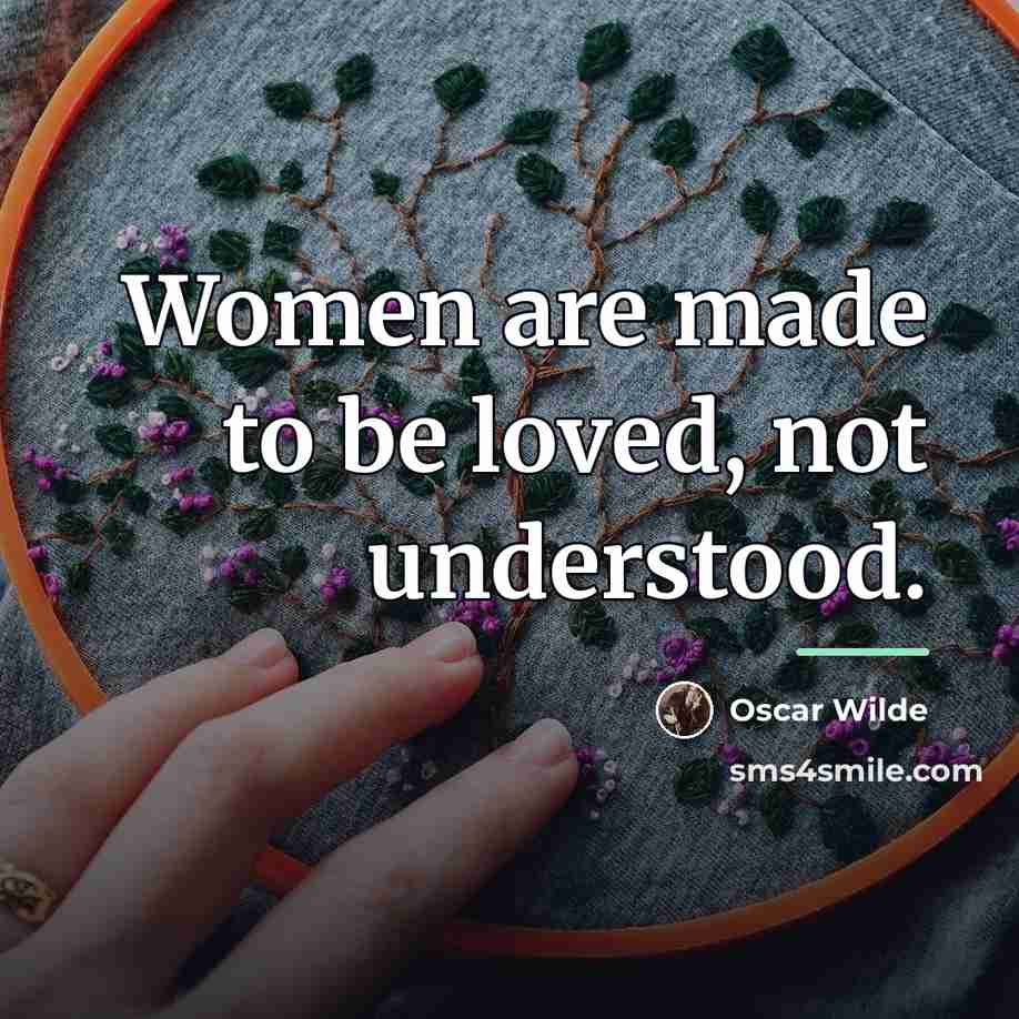 “Women are made to be loved, not understood.…” quote by Oscar Wilde