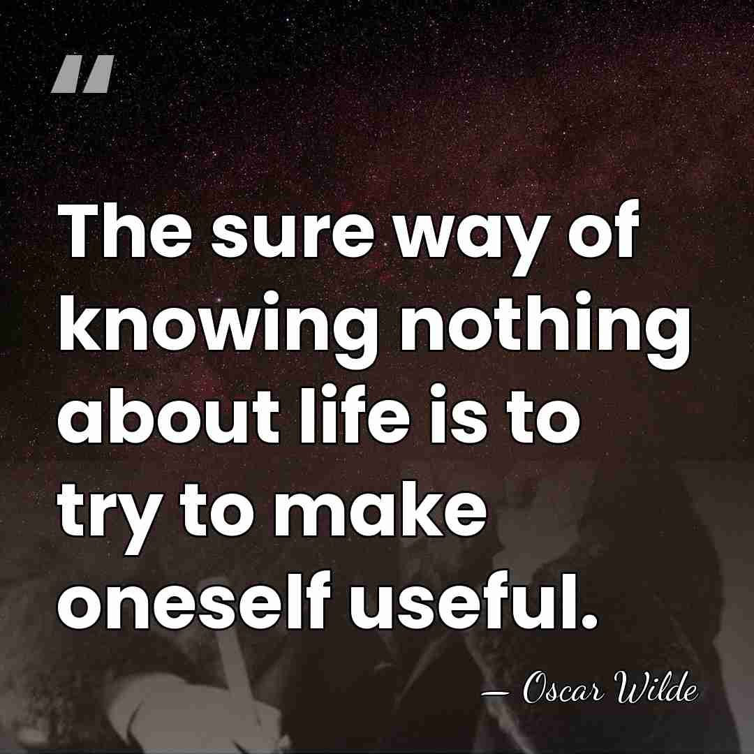 The sure way of knowing nothing about life is to try to&hellip; - Oscar Wilde