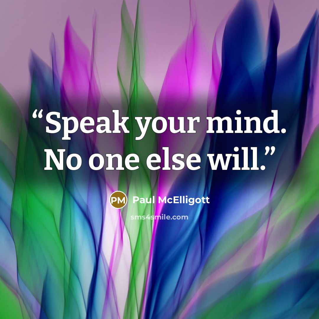 “Speak your mind. No one else will.” quote by Paul McElligott