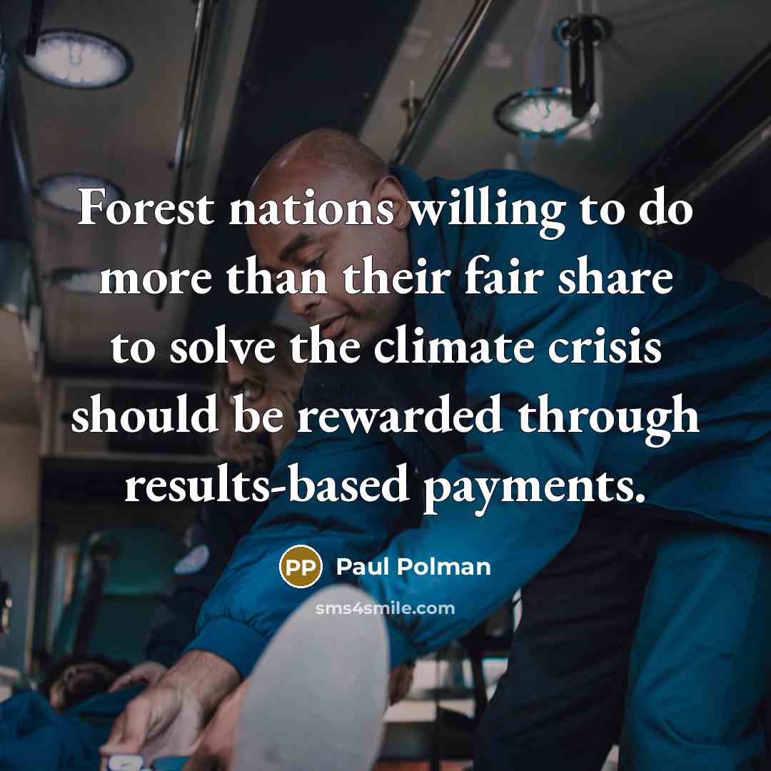 “Forest nations willing to do more than their fair share to solve the climate crisis should be rewarded through results-based payments.” quote by Paul Polman
