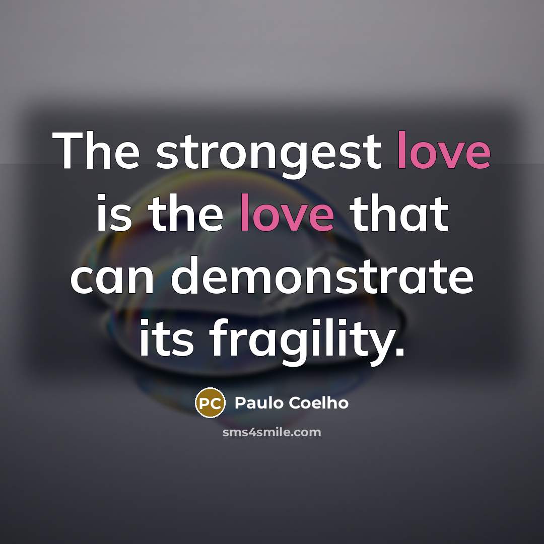 “The strongest love is the love that can demonstrate its…” quote by Paulo Coelho