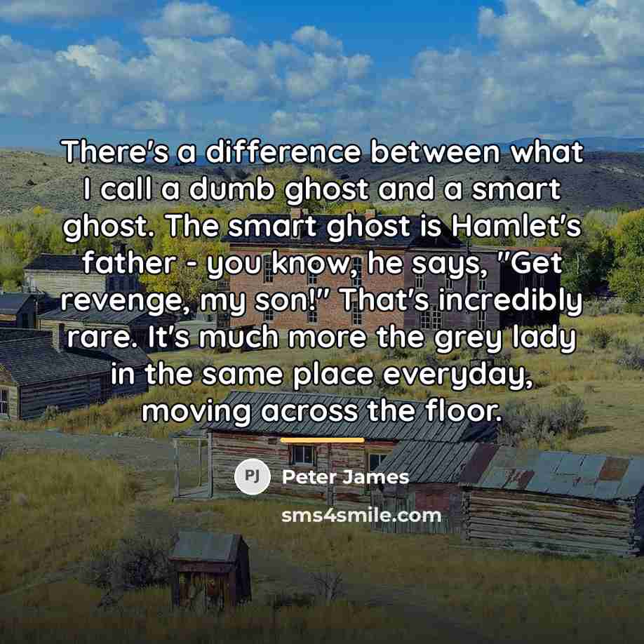 “There's a difference between what I call a dumb ghost…” quote by Peter James