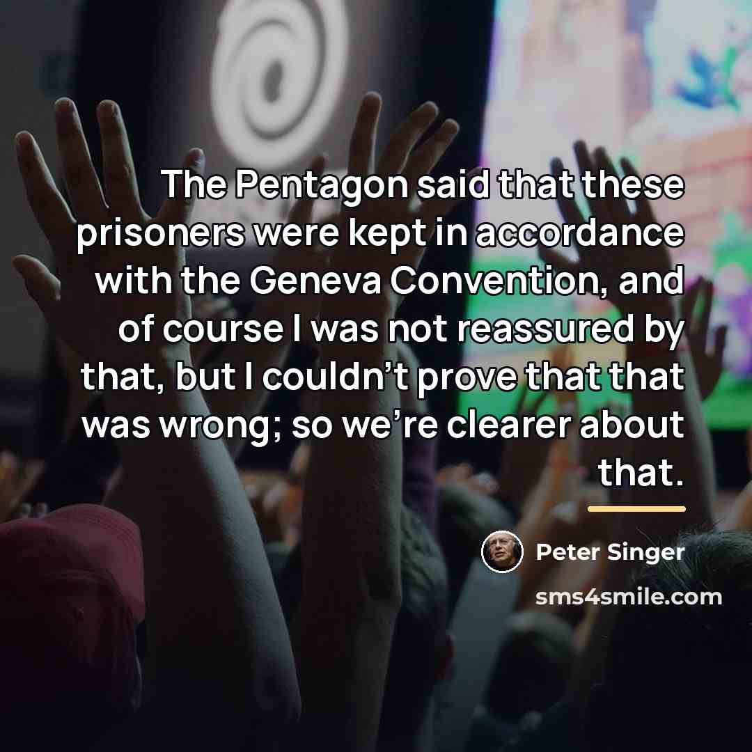 “The Pentagon said that these prisoners were kept in accordance…” quote by Peter Singer