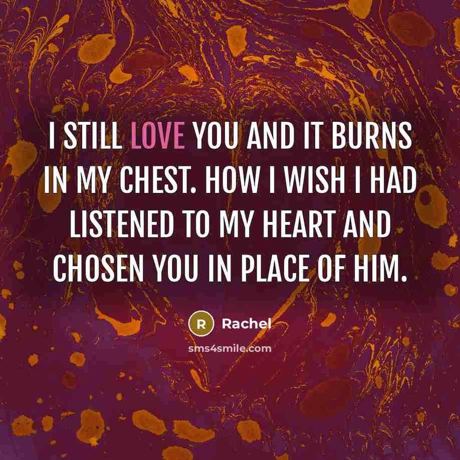 “I still love you and it burns in my chest.…” quote by Rachel